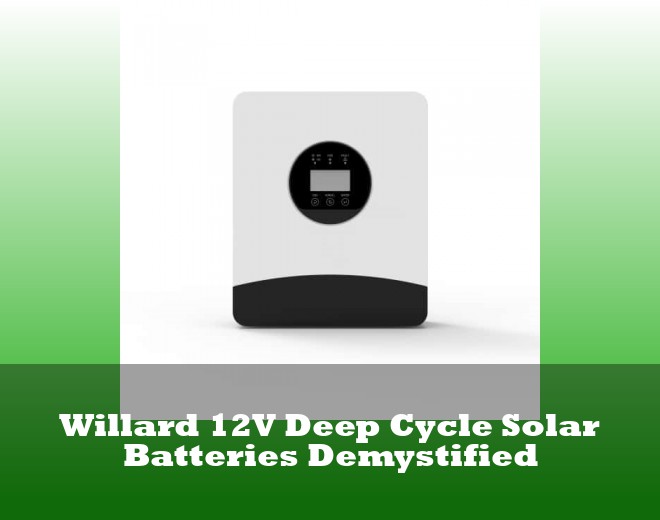 Willard 12V Deep Cycle Solar Batteries Demystified